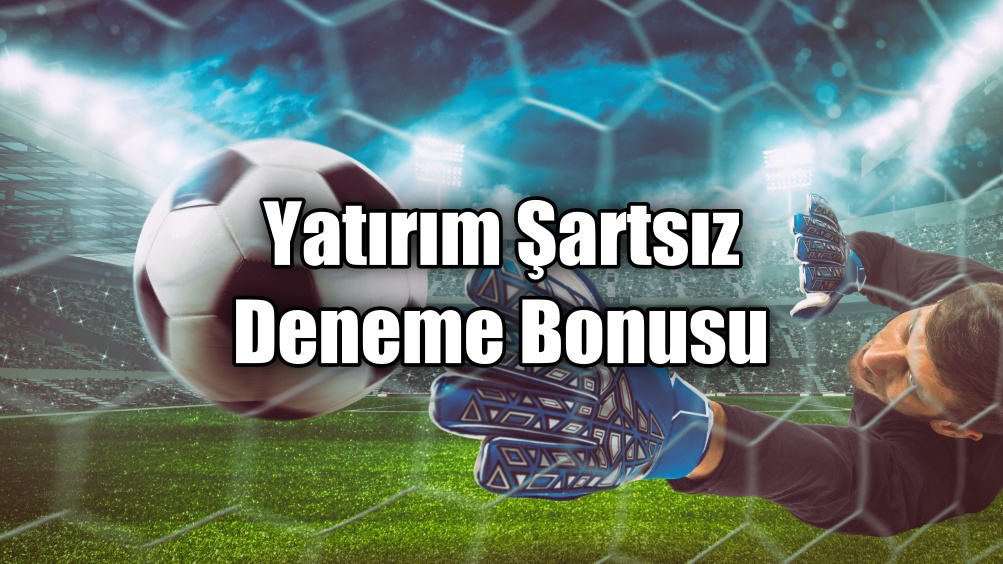 Yatırım Şartsız Deneme Bonusu