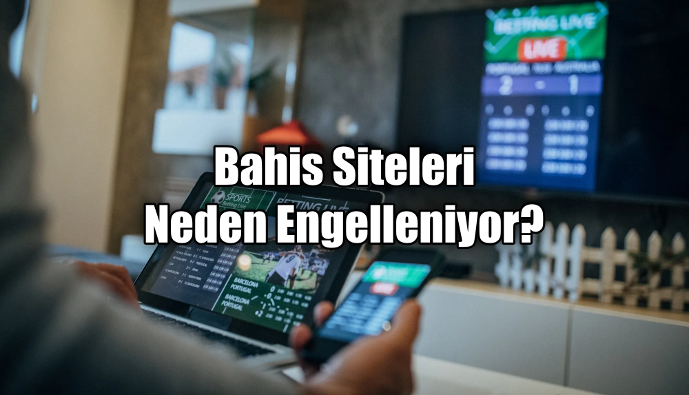 Bahis Siteleri Neden Engelleniyor?