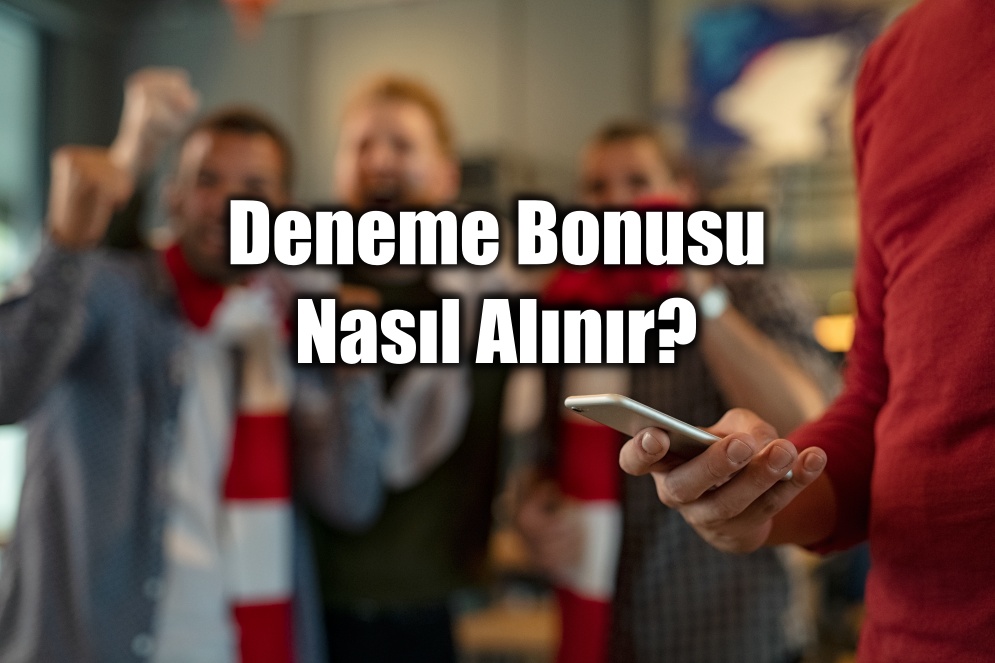 Deneme Bonusu Nasıl Alınır?