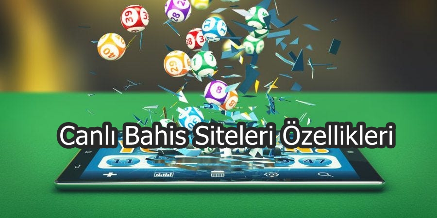 Canlı bahis siteleri özellikleri